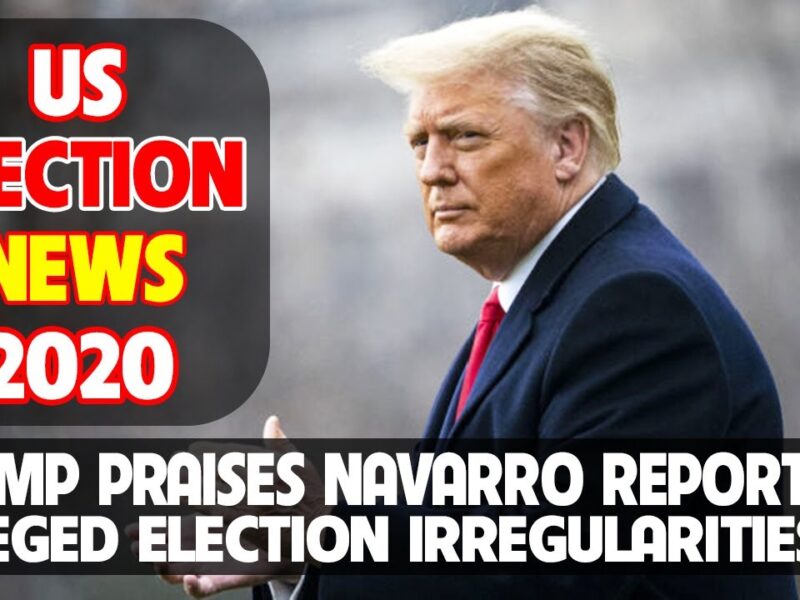 Trump Praises Navarro Report on Alleged Election Irregularities