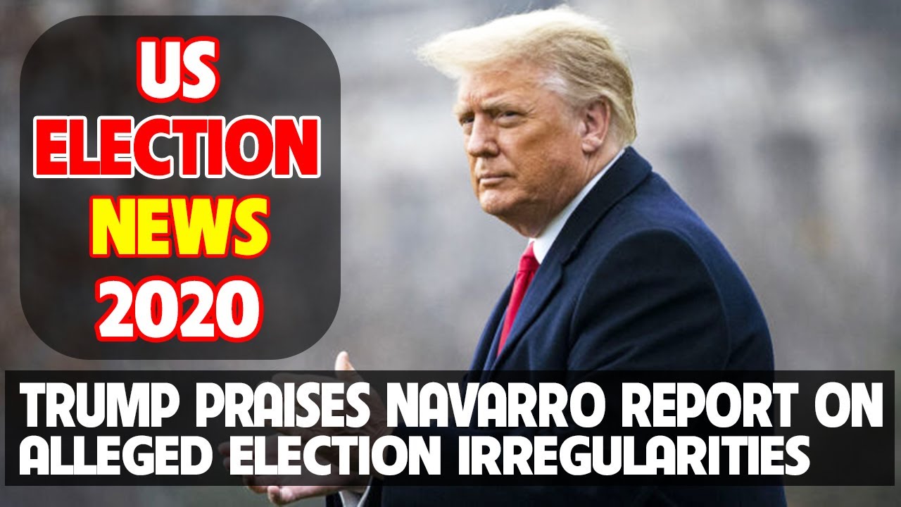 Trump Praises Navarro Report on Alleged Election Irregularities